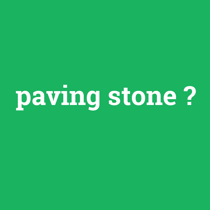 paving stone, paving stone nedir ,paving stone ne demek