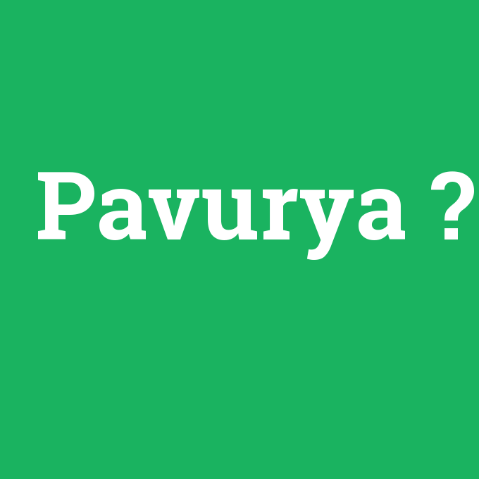 Pavurya, Pavurya nedir ,Pavurya ne demek