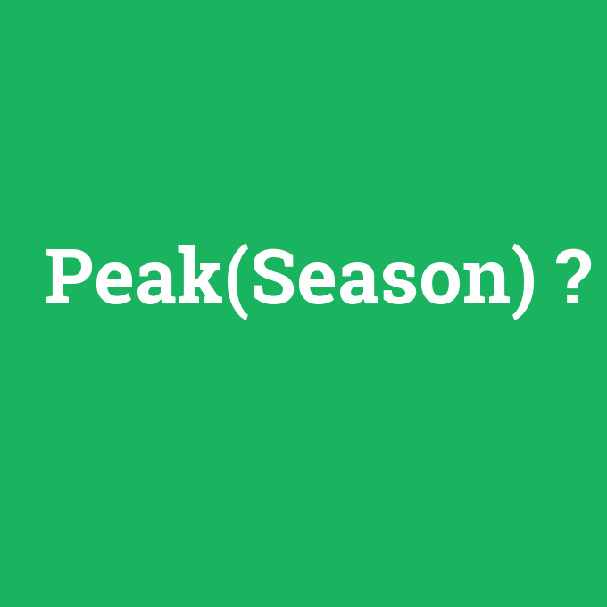 Peak(Season), Peak(Season) nedir ,Peak(Season) ne demek