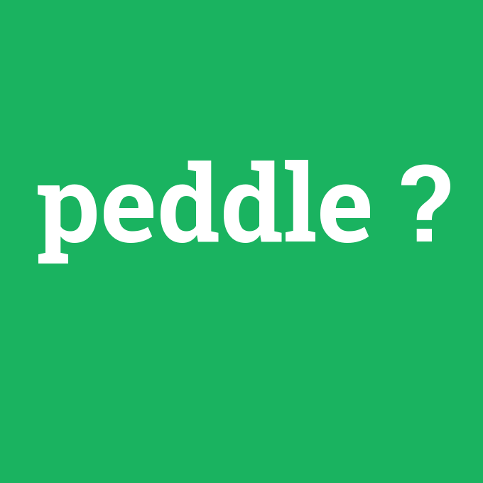 peddle, peddle nedir ,peddle ne demek