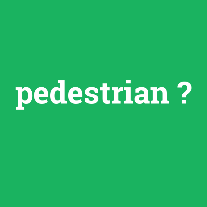 pedestrian, pedestrian nedir ,pedestrian ne demek
