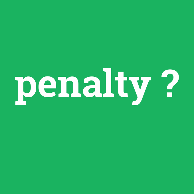penalty, penalty nedir ,penalty ne demek