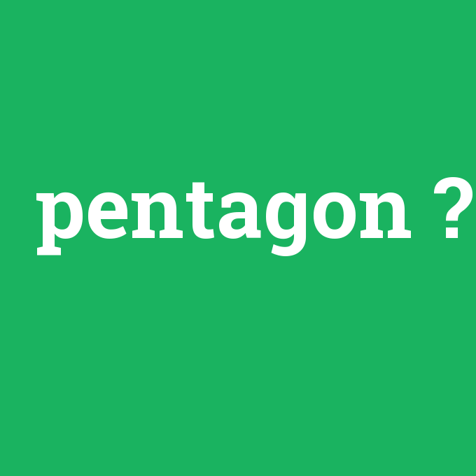 pentagon, pentagon nedir ,pentagon ne demek