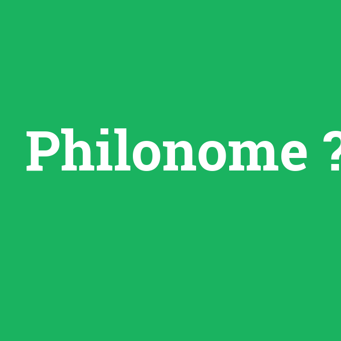 Philonome, Philonome nedir ,Philonome ne demek