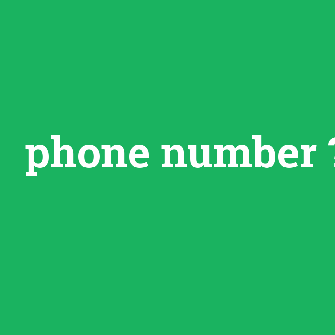 phone number, phone number nedir ,phone number ne demek