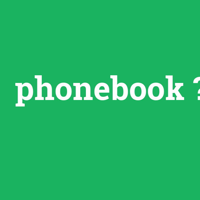 phonebook, phonebook nedir ,phonebook ne demek