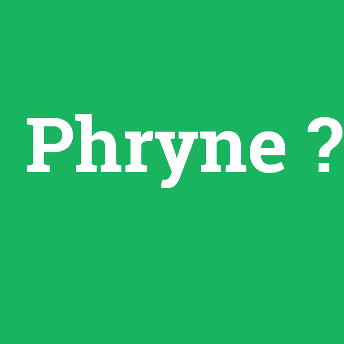 Phryne, Phryne nedir ,Phryne ne demek