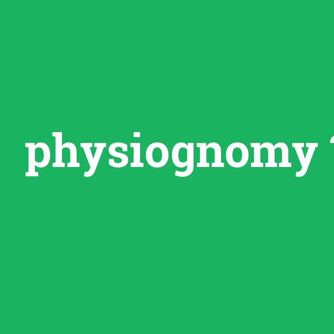 physiognomy, physiognomy nedir ,physiognomy ne demek