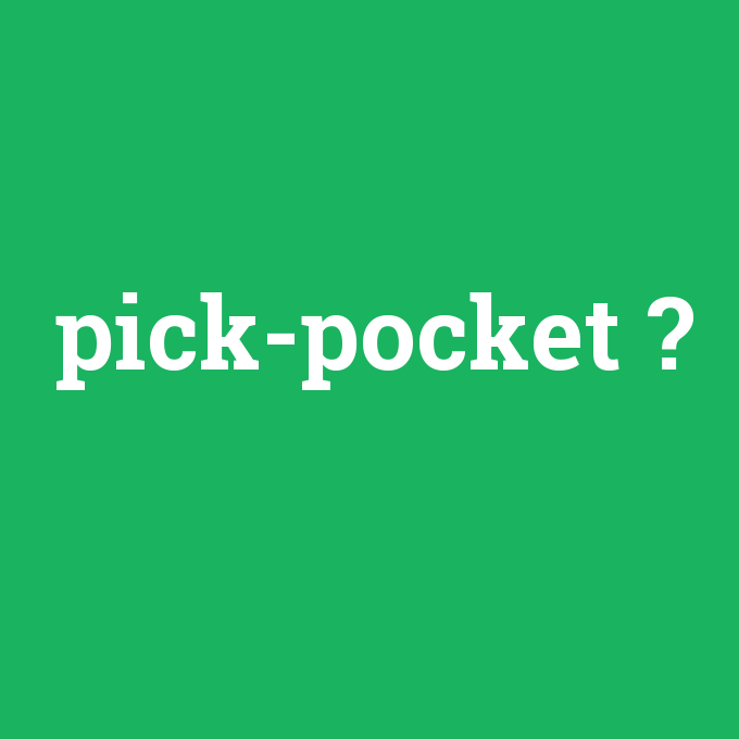 pick-pocket, pick-pocket nedir ,pick-pocket ne demek