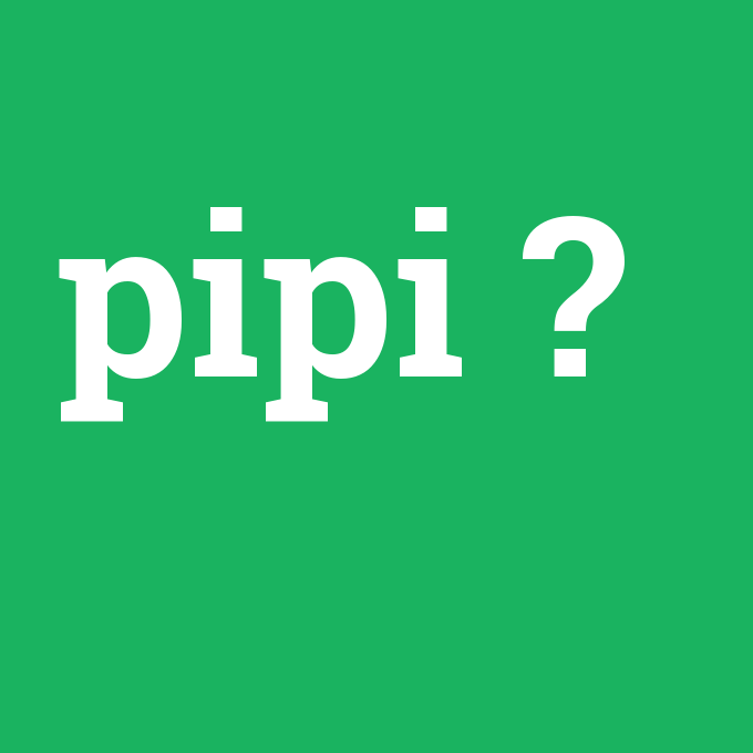 Pipi ne demek? - anlami-nedir.com