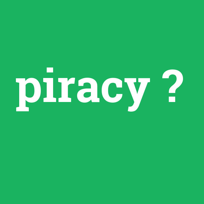piracy, piracy nedir ,piracy ne demek
