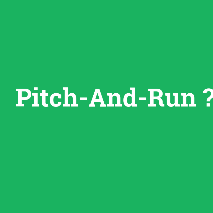 Pitch-And-Run, Pitch-And-Run nedir ,Pitch-And-Run ne demek