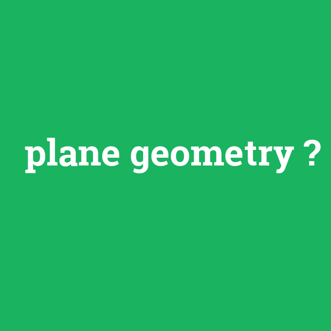 plane geometry, plane geometry nedir ,plane geometry ne demek