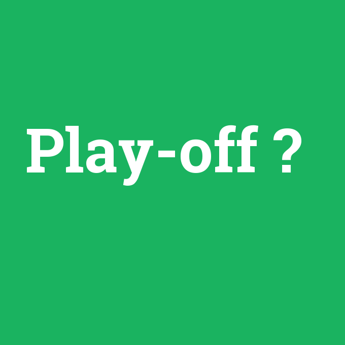 Play-off ne demek? - anlami-nedir.com