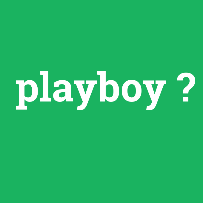 playboy, playboy nedir ,playboy ne demek
