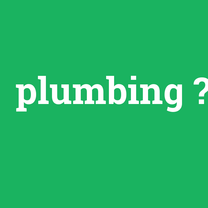 plumbing, plumbing nedir ,plumbing ne demek