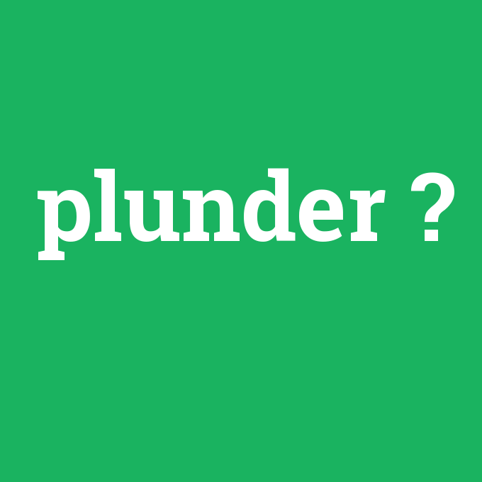 plunder, plunder nedir ,plunder ne demek