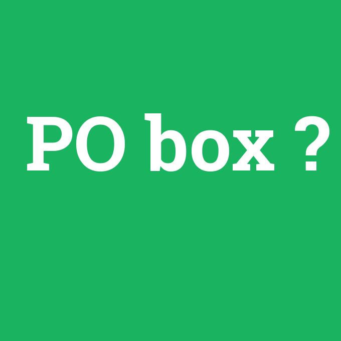 PO box, PO box nedir ,PO box ne demek
