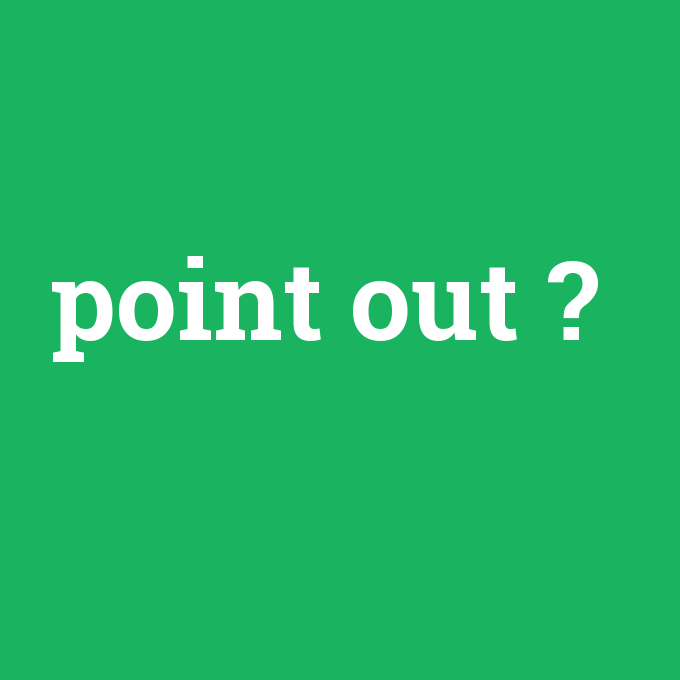 point out, point out nedir ,point out ne demek
