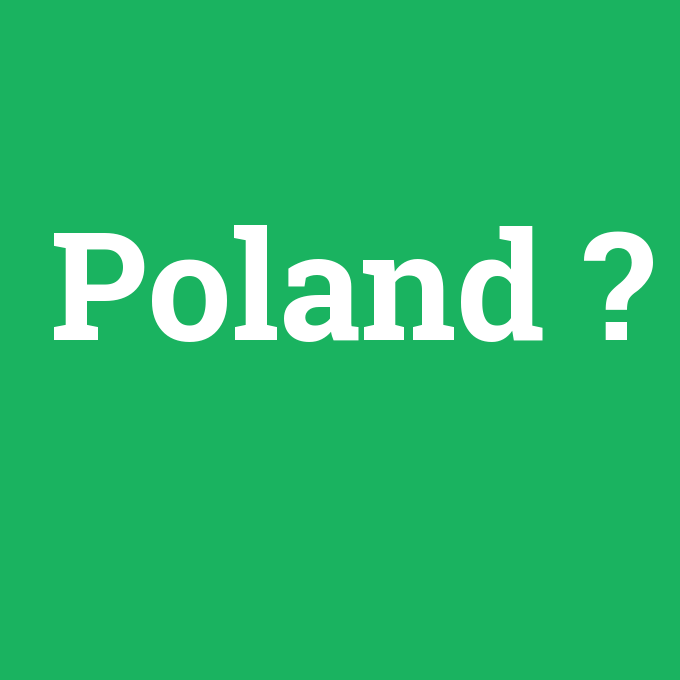 Poland, Poland nedir ,Poland ne demek