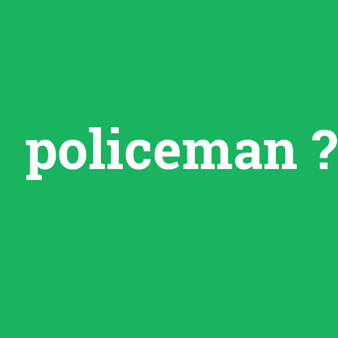 policeman, policeman nedir ,policeman ne demek