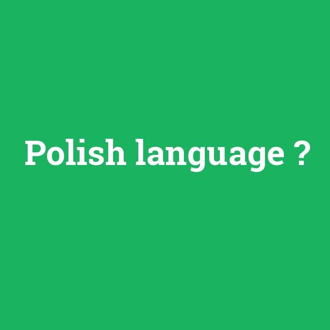 Polish language, Polish language nedir ,Polish language ne demek
