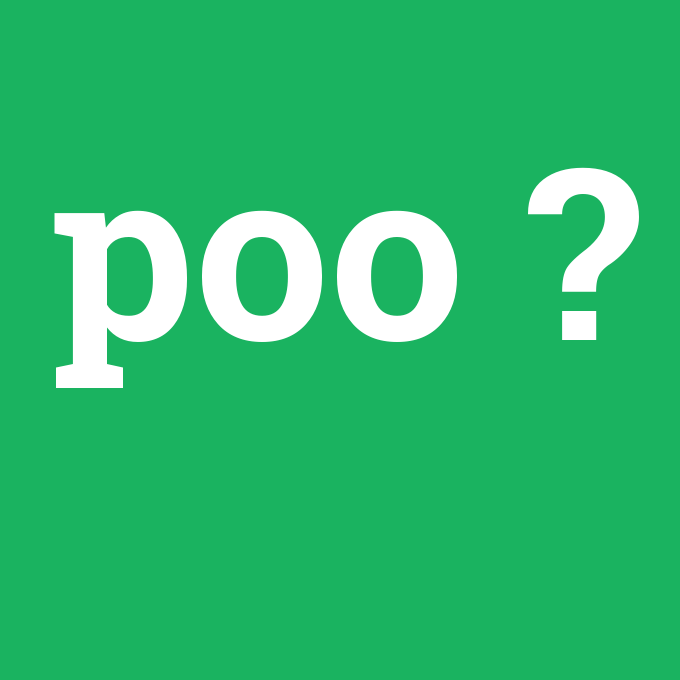 poo, poo nedir ,poo ne demek
