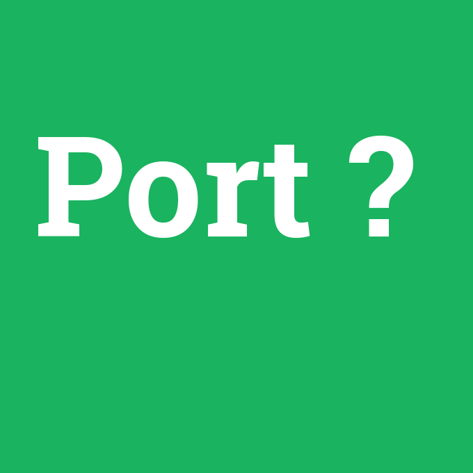 Port, Port nedir ,Port ne demek