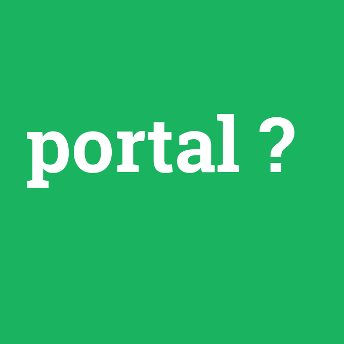 portal, portal nedir ,portal ne demek