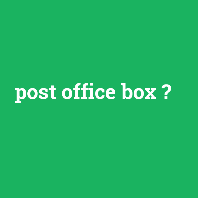 post office box, post office box nedir ,post office box ne demek