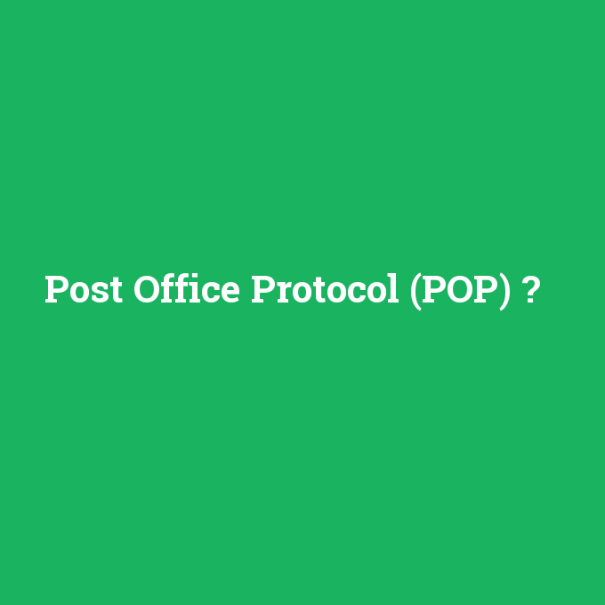 Post Office Protocol (POP), Post Office Protocol (POP) nedir ,Post Office Protocol (POP) ne demek