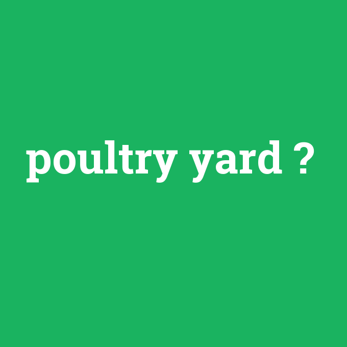 poultry yard, poultry yard nedir ,poultry yard ne demek