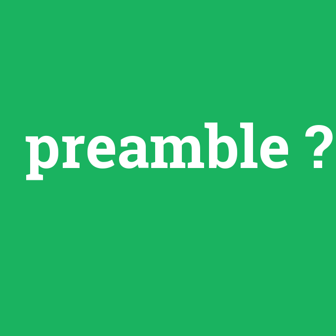 preamble, preamble nedir ,preamble ne demek
