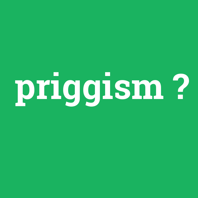 priggism, priggism nedir ,priggism ne demek