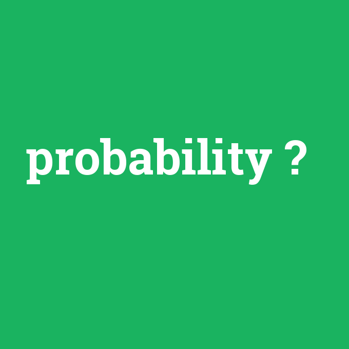 probability, probability nedir ,probability ne demek