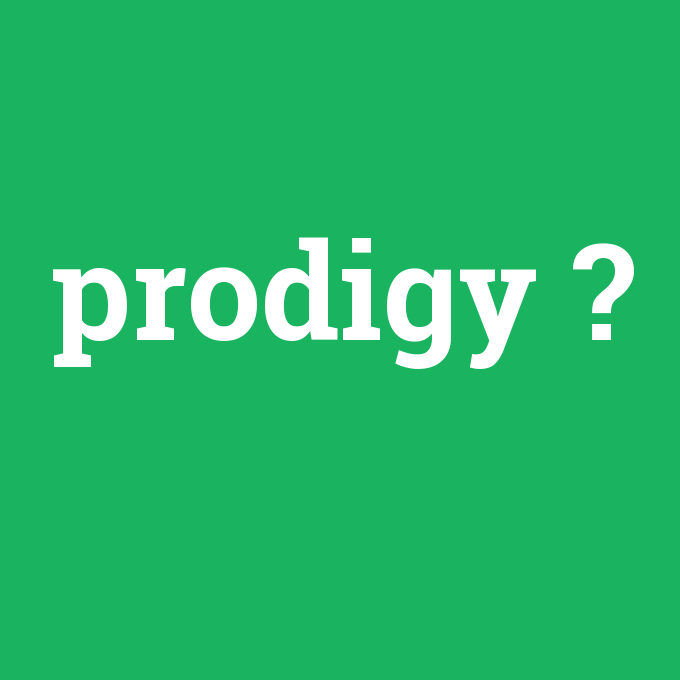 prodigy, prodigy nedir ,prodigy ne demek