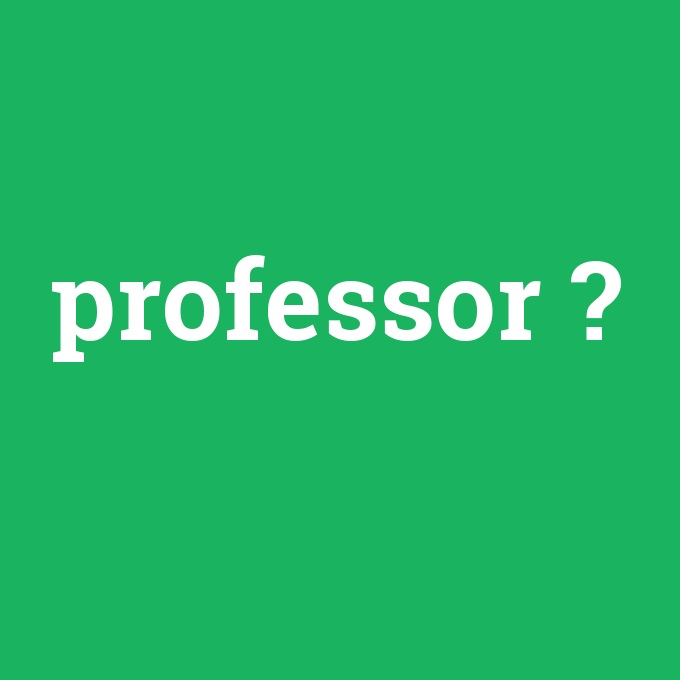 professor, professor nedir ,professor ne demek