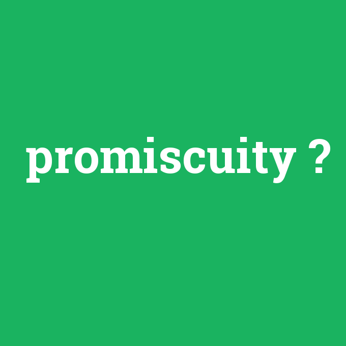 promiscuity, promiscuity nedir ,promiscuity ne demek