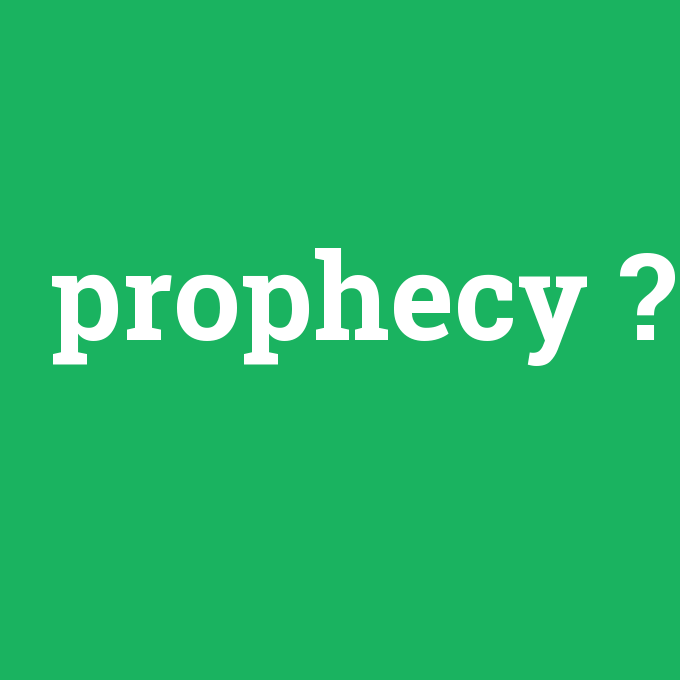 prophecy, prophecy nedir ,prophecy ne demek
