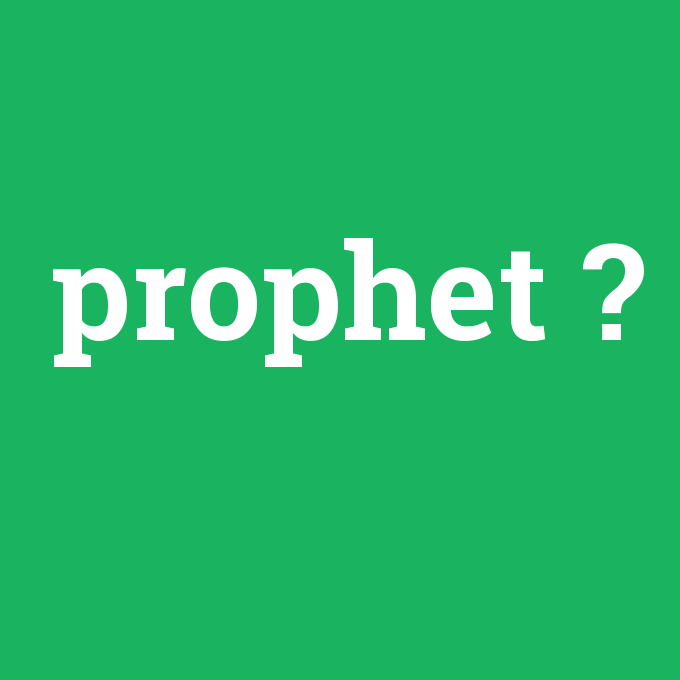 prophet, prophet nedir ,prophet ne demek