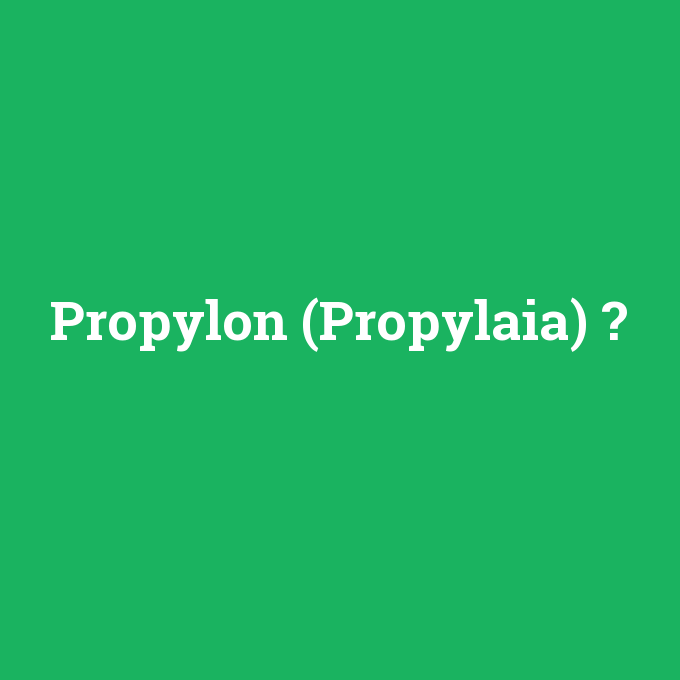 Propylon (Propylaia), Propylon (Propylaia) nedir ,Propylon (Propylaia) ne demek