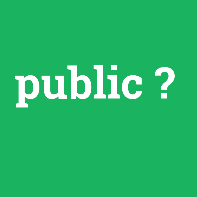 public, public nedir ,public ne demek