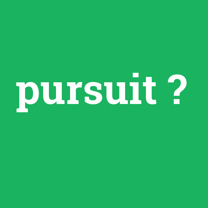 pursuit, pursuit nedir ,pursuit ne demek