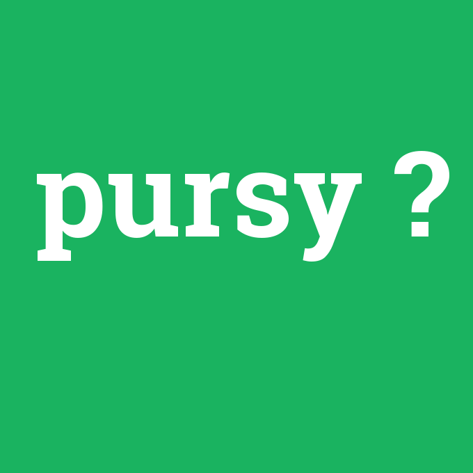 pursy, pursy nedir ,pursy ne demek