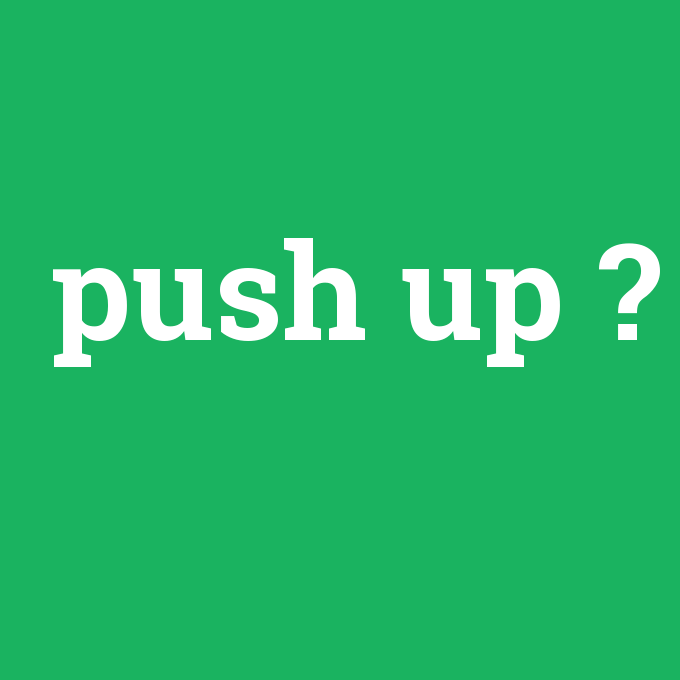 push up, push up nedir ,push up ne demek