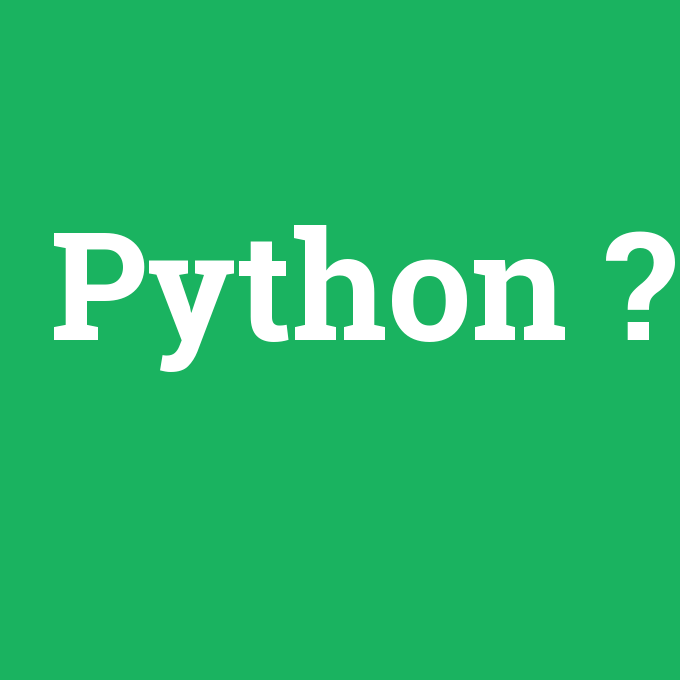 Python, Python nedir ,Python ne demek