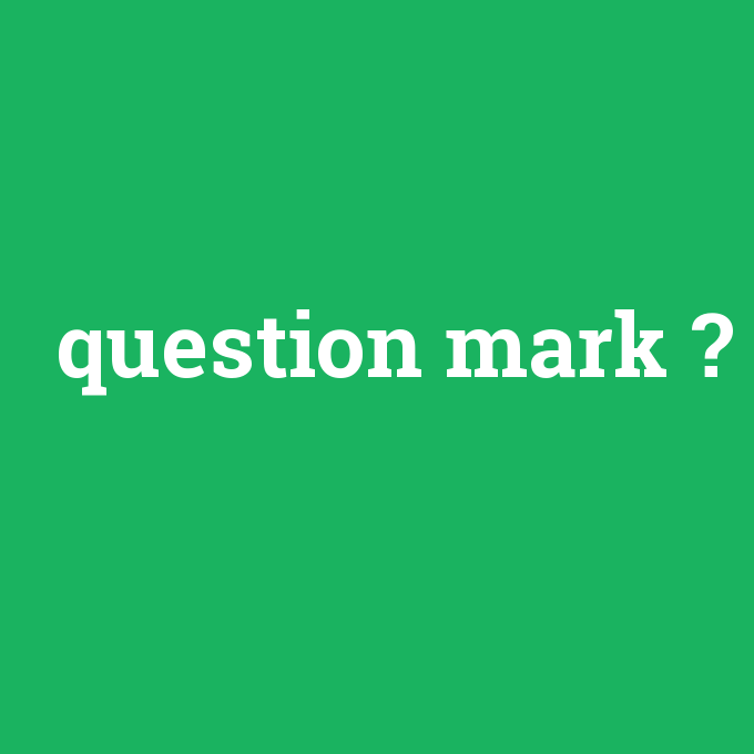 question mark, question mark nedir ,question mark ne demek