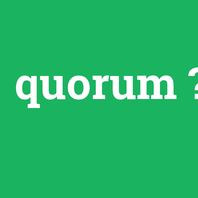 quorum, quorum nedir ,quorum ne demek