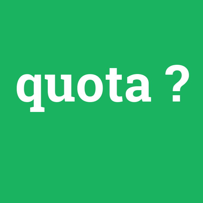 quota, quota nedir ,quota ne demek