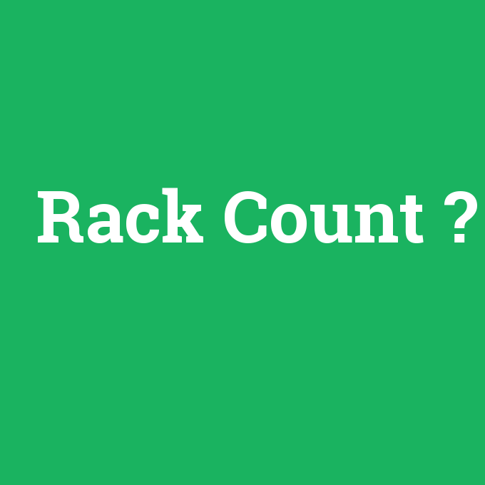 Rack Count, Rack Count nedir ,Rack Count ne demek